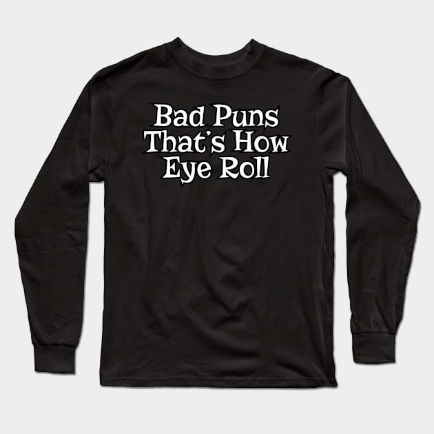 Bad Puns That's How Eye Roll Funny Pun Long Sleeve T-Shirt by Oh My Pun